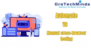 A overview of Automate vs manual cross-browser testing